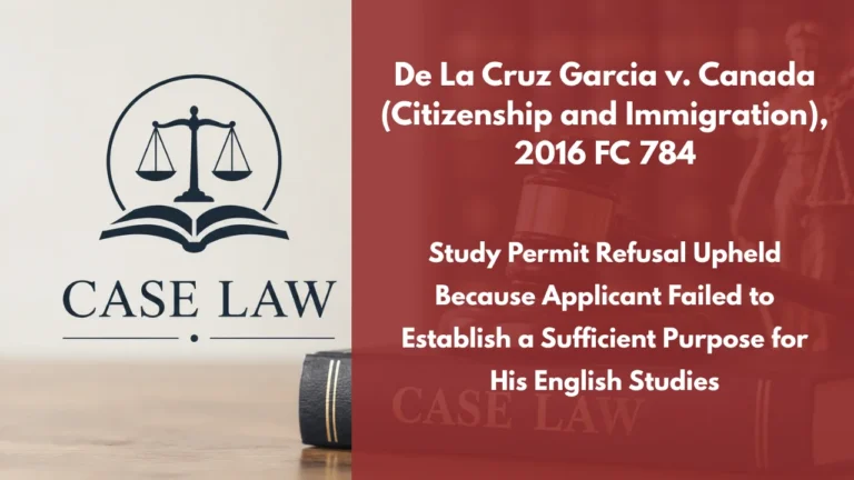 De La Cruz Garcia v. Canada (Citizenship and Immigration), 2016 FC 784 : Study Permit Refusal Upheld Because Applicant Failed to Establish a Sufficient Purpose for His English Studies