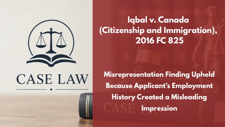 Iqbal v. Canada (Citizenship and Immigration), 2016 FC 825 : Misrepresentation Finding Upheld Because Applicant’s Employment History Created a Misleading Impression