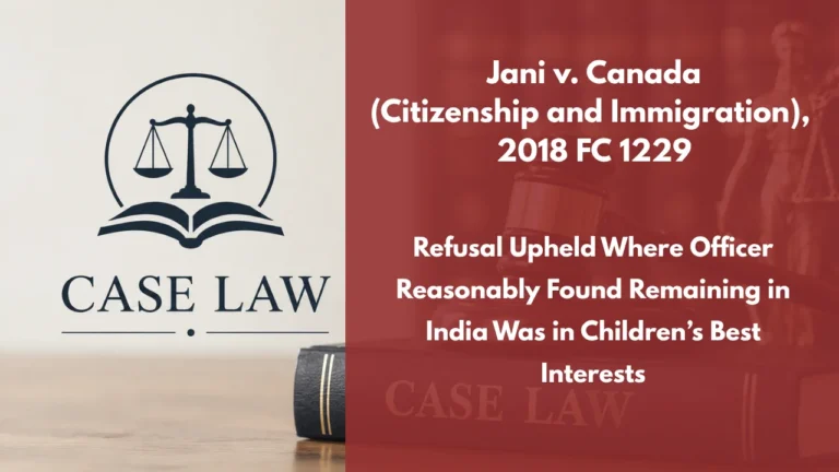 Jani v. Canada (Citizenship and Immigration), 2018 FC 1229 : Refusal Upheld Where Officer Reasonably Found Remaining in India Was in Children’s Best Interests