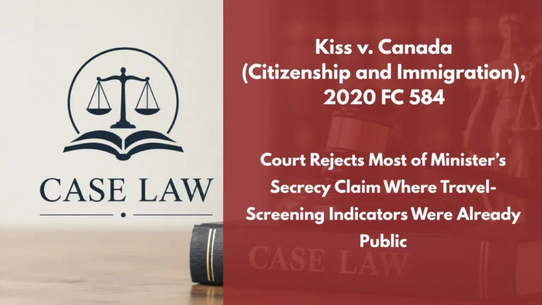 Kiss v. Canada (Citizenship and Immigration), 2020 FC 584 : Court Rejects Most of Minister’s Secrecy Claim Where Travel-Screening Indicators Were Already Public