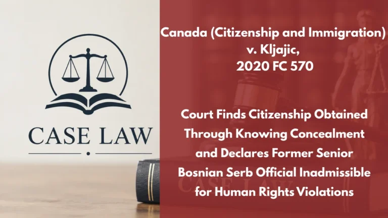 Canada (Citizenship and Immigration) v. Kljajic, 2020 FC 570 : Court Finds Citizenship Obtained Through Knowing Concealment and Declares Former Senior Bosnian Serb Official Inadmissible for Human Rights Violations
