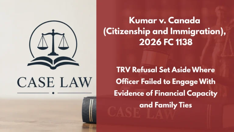 Kumar v. Canada (Citizenship and Immigration), 2026 FC 1138 : TRV Refusal Set Aside Where Officer Failed to Engage With Evidence of Financial Capacity and Family Ties