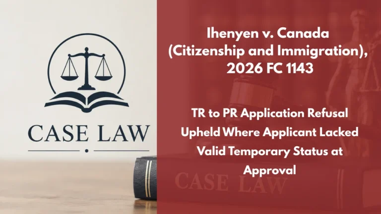 Ihenyen v. Canada (Citizenship and Immigration), 2026 FC 1143 : TR to PR Application Refusal Upheld Where Applicant Lacked Valid Temporary Status at Approval