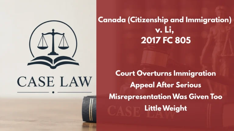 Canada (Citizenship and Immigration) v. Li, 2017 FC 805 : Court Overturns Immigration Appeal After Serious Misrepresentation Was Given Too Little Weight