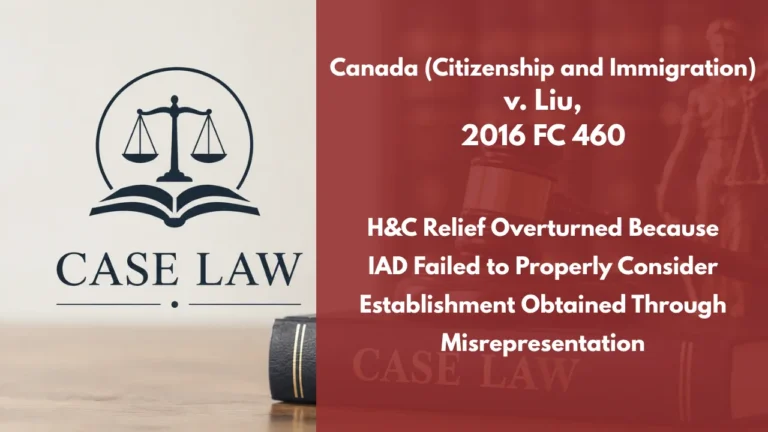Canada (Citizenship and Immigration) v. Liu, 2016 FC 460 : H&C Relief Overturned Because IAD Failed to Properly Consider Establishment Obtained Through Misrepresentation