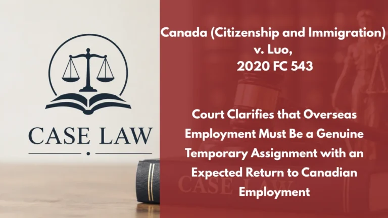 Canada (Citizenship and Immigration) v. Luo, 2020 FC 543 : Court Clarifies that Overseas Employment Must Be a Genuine Temporary Assignment with an Expected Return to Canadian Employment