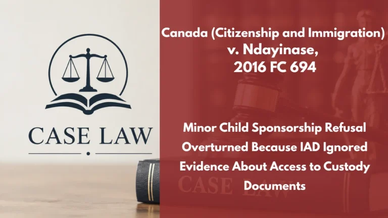 Canada (Citizenship and Immigration) v. Ndayinase, 2016 FC 694 : Minor Child Sponsorship Refusal Overturned Because IAD Ignored Evidence About Access to Custody Documents
