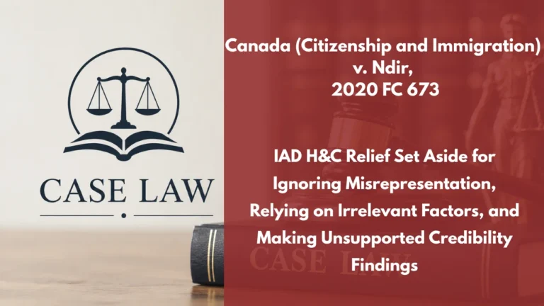 Canada (Citizenship and Immigration) v. Ndir, 2020 FC 673 : IAD H&C Relief Set Aside for Ignoring Misrepresentation, Relying on Irrelevant Factors, and Making Unsupported Credibility Findings