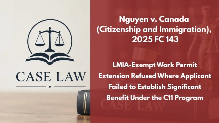 Nguyen v. Canada (Citizenship and Immigration), 2025 FC 143 : LMIA-Exempt Work Permit Extension Refused Where Applicant Failed to Establish Significant Benefit Under the C11 Program