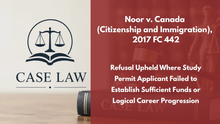 Noor v. Canada (Citizenship and Immigration), 2017 FC 442 : Refusal Upheld Where Study Permit Applicant Failed to Establish Sufficient Funds or Logical Career Progression