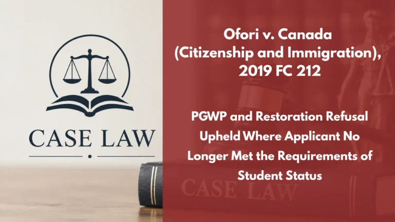 Ofori v. Canada (Citizenship and Immigration), 2019 FC 212 : PGWP and Restoration Refusal Upheld Where Applicant No Longer Met the Requirements of Student Status