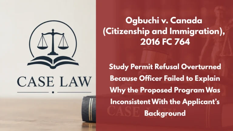 Ogbuchi v. Canada (Citizenship and Immigration), 2016 FC 764 : Study Permit Refusal Overturned Because Officer Failed to Explain Why the Proposed Program Was Inconsistent With the Applicant’s Background