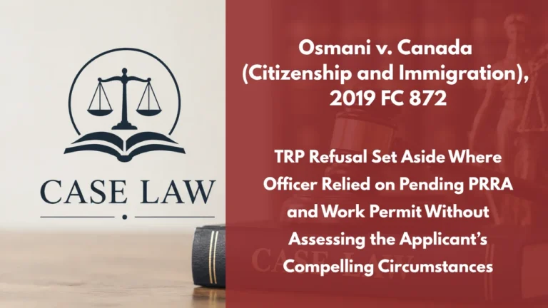 Osmani v. Canada (Citizenship and Immigration), 2019 FC 872 : TRP Refusal Set Aside Where Officer Relied on Pending PRRA and Work Permit Without Assessing the Applicant’s Compelling Circumstances