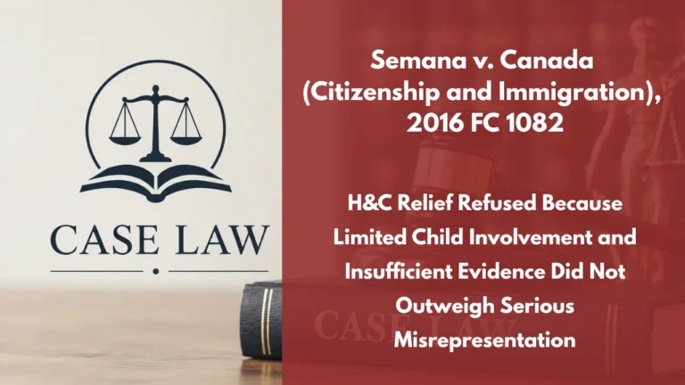 Semana v. Canada (Citizenship and Immigration), 2016 FC 1082 : H&C Relief Refused Because Limited Child Involvement and Insufficient Evidence Did Not Outweigh Serious Misrepresentation