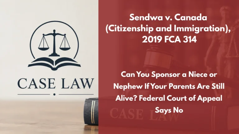 Sendwa v. Canada (Citizenship and Immigration), 2019 FCA 314 : Can You Sponsor a Niece or Nephew If Your Parents Are Still Alive? Federal Court of Appeal Says No
