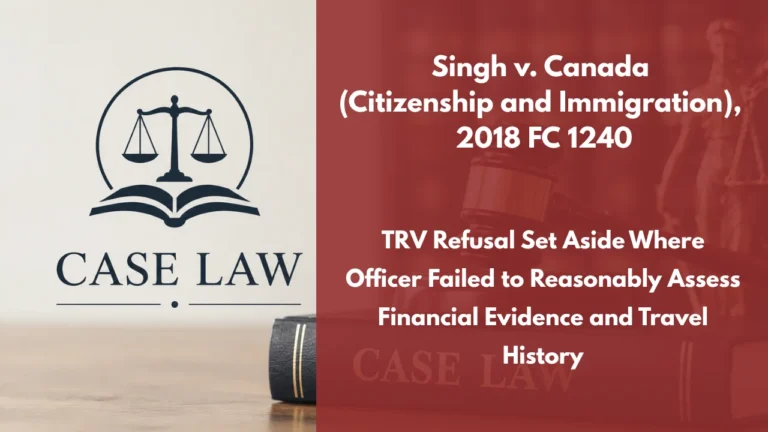 Singh v. Canada (Citizenship and Immigration), 2018 FC 1240 : TRV Refusal Set Aside Where Officer Failed to Reasonably Assess Financial Evidence and Travel History