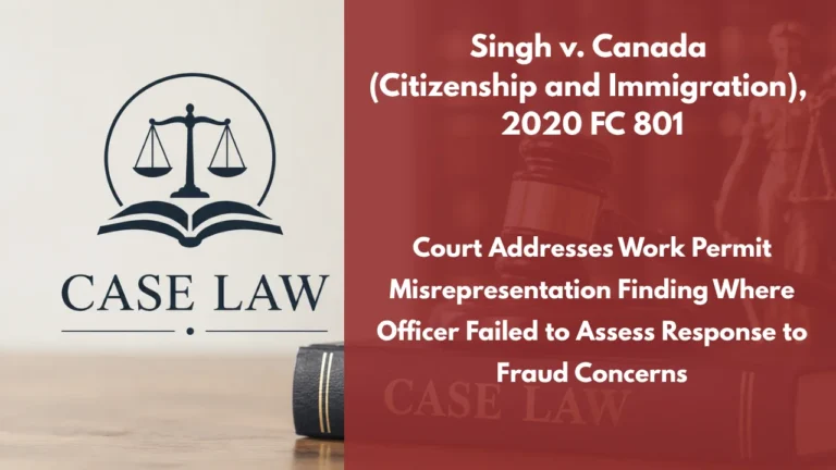Singh v. Canada (Citizenship and Immigration), 2020 FC 801 : Court Addresses Work Permit Misrepresentation Finding Where Officer Failed to Assess Response to Fraud Concerns