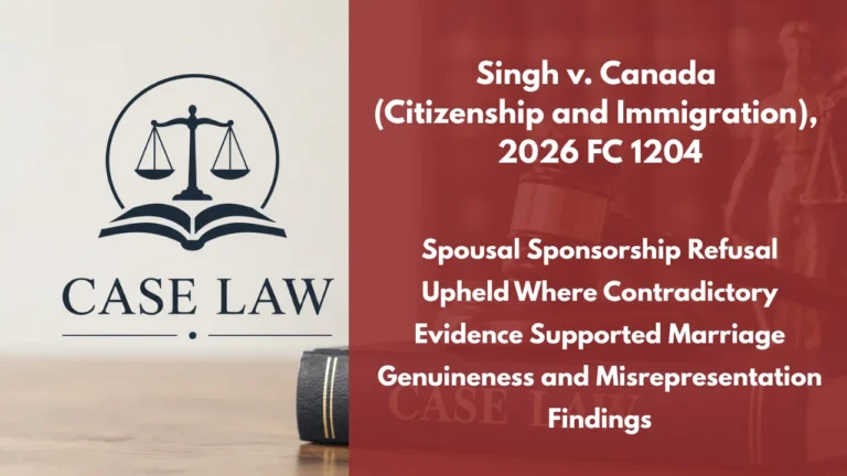 Singh v. Canada (Citizenship and Immigration), 2026 FC 1204 : Spousal Sponsorship Refusal Upheld Where Contradictory Evidence Supported Marriage Genuineness and Misrepresentation Findings
