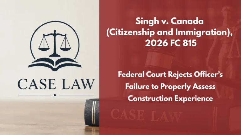 Singh v. Canada (Citizenship and Immigration), 2026 FC 815 : Federal Court Rejects Officer’s Failure to Properly Assess Construction Experience