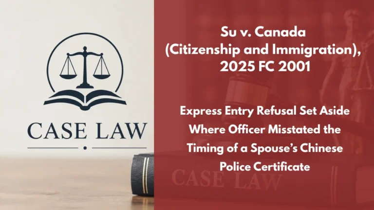 Su v. Canada (Citizenship and Immigration), 2025 FC 2001 : Express Entry Refusal Set Aside Where Officer Misstated the Timing of a Spouse’s Chinese Police Certificate
