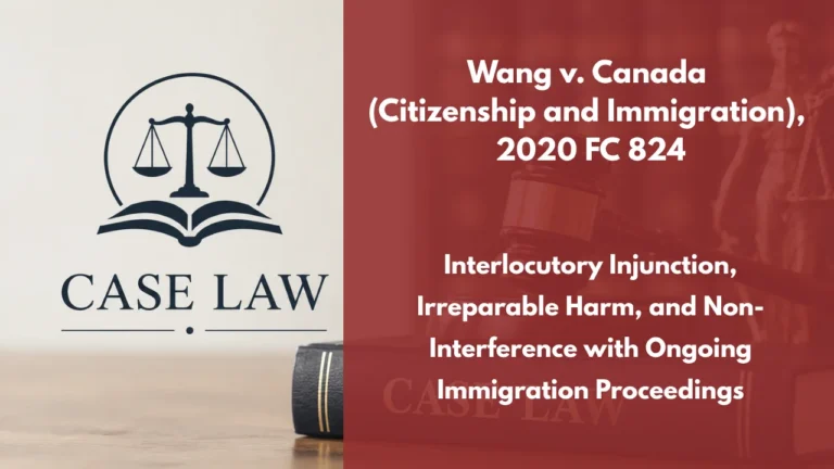 Wang v. Canada (Citizenship and Immigration), 2020 FC 824 : Interlocutory Injunction, Irreparable Harm, and Non-Interference with Ongoing Immigration Proceedings
