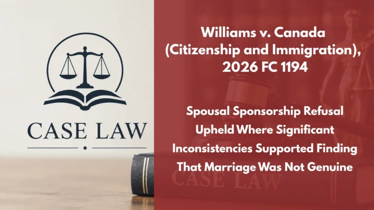 Williams v. Canada (Citizenship and Immigration), 2026 FC 1194 : Spousal Sponsorship Refusal Upheld Where Significant Inconsistencies Supported Finding That Marriage Was Not Genuine