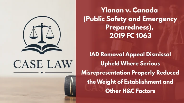 Ylanan v. Canada (Public Safety and Emergency Preparedness), 2019 FC 1063 : IAD Removal Appeal Dismissal Upheld Where Serious Misrepresentation Properly Reduced the Weight of Establishment and Other H&C Factors